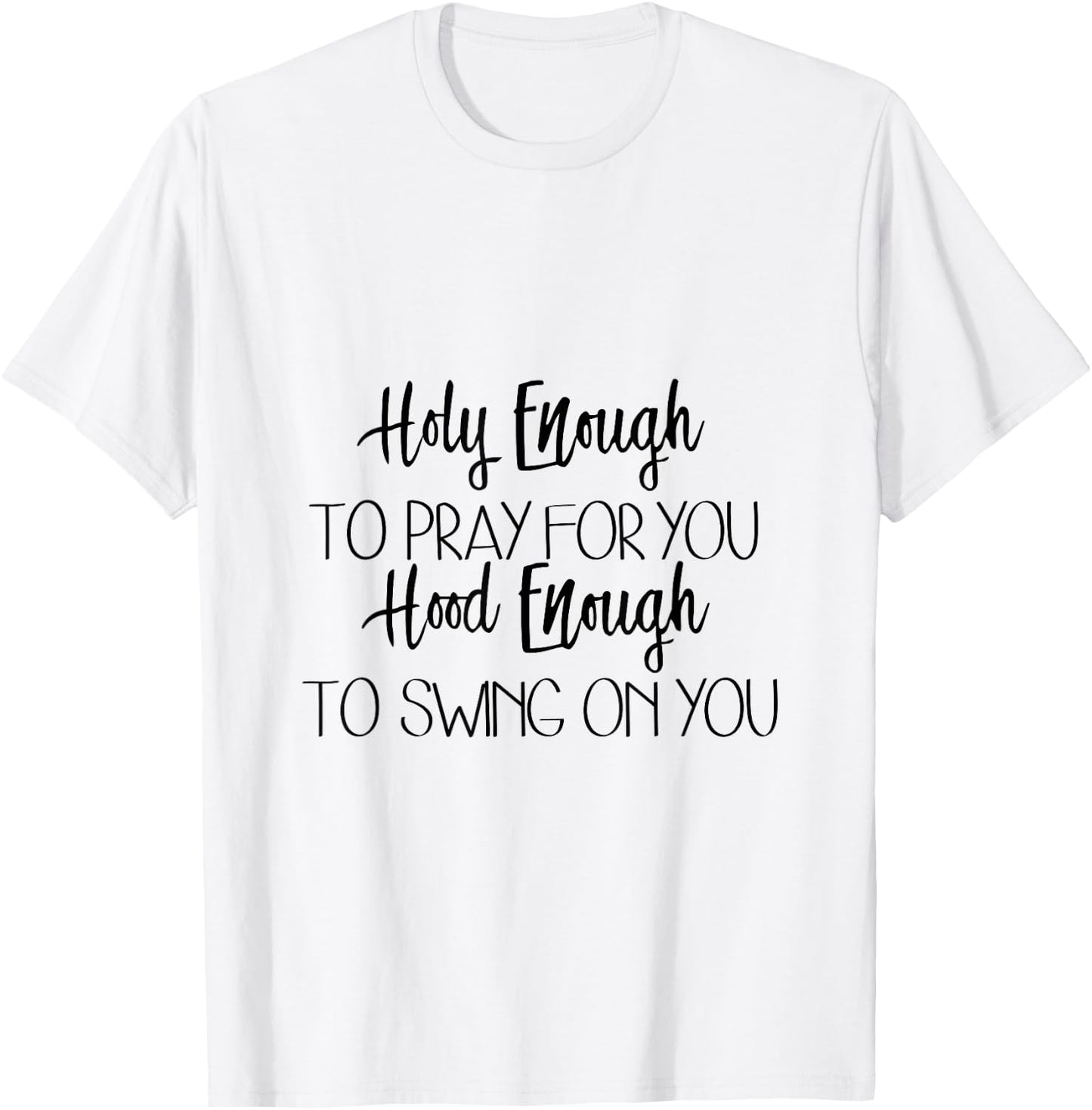 Holy Enough To Pray For You Hood Enough To Swing On You T-Shirt - T-Shirt | White