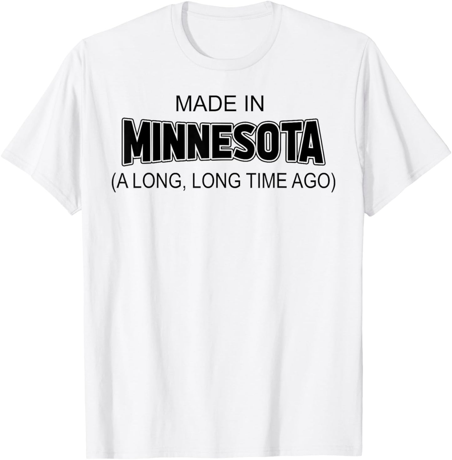 Made In Minnesota A Long Long Time Ago T-Shirt - T-Shirt | White