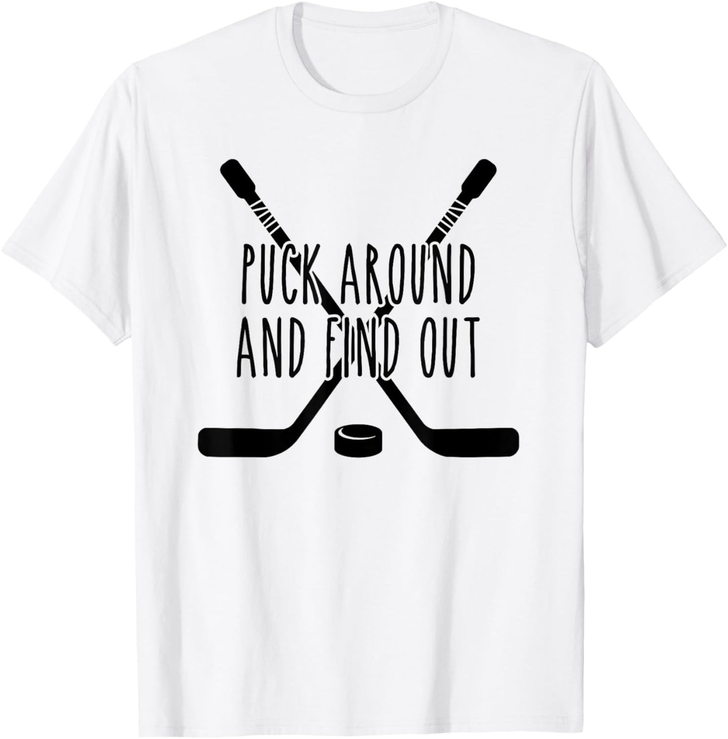 Puck Around and Find Out T-Shirt - T-Shirt | White