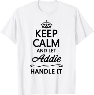 Keep Calm and Let Addie Handle It Funny Name Gift T-Shirt - T-Shirt | White