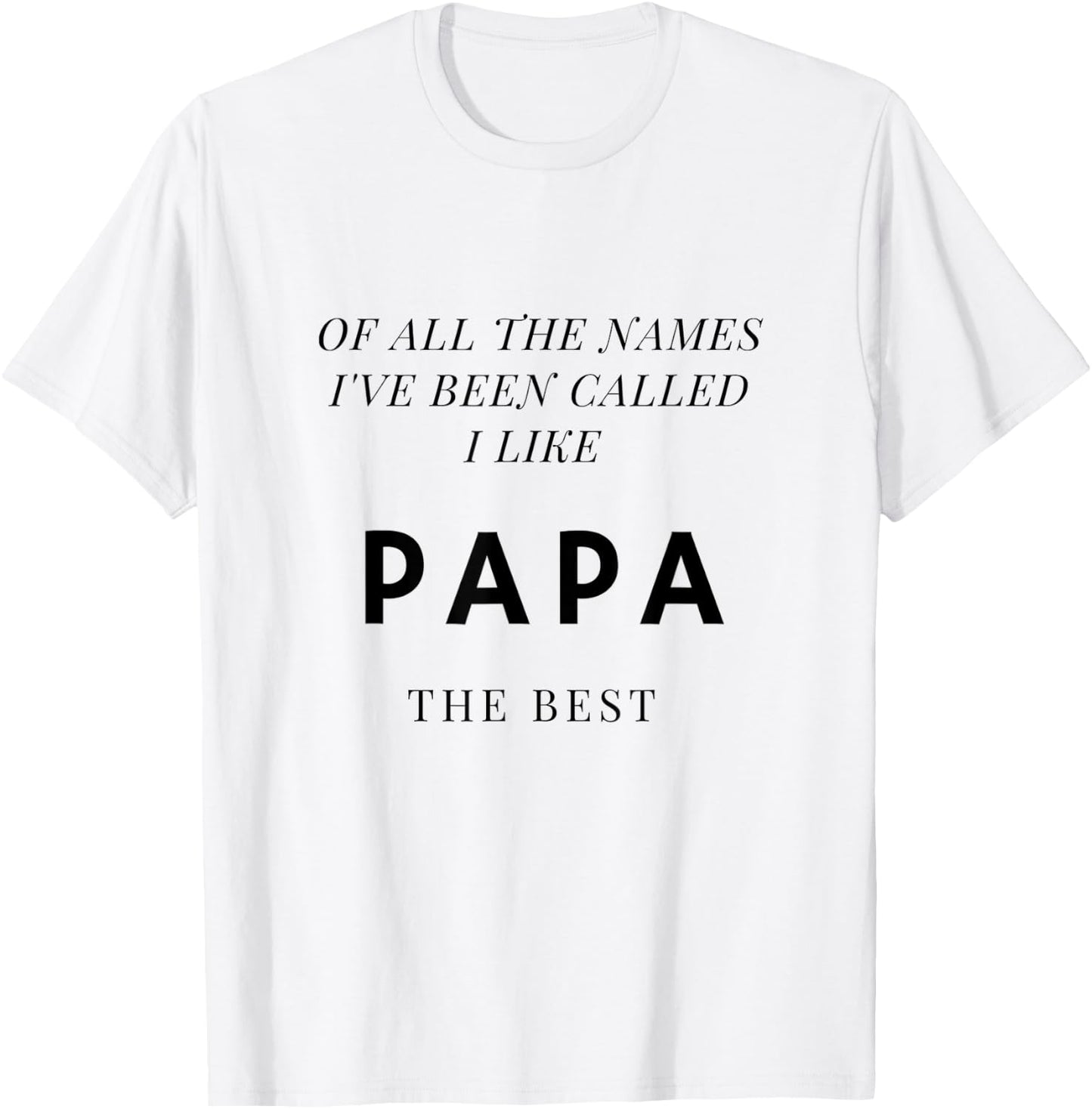Names I've Been Called I Like Papa Best T-Shirt - T-Shirt | White