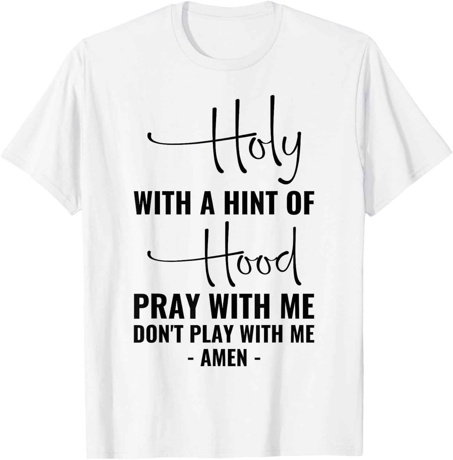 Holy With A Hint Of Hood Pray With Me Don't Play With Me T-Shirt - T-Shirt | White