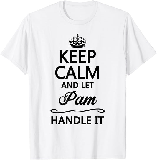KEEP CALM and let PAM Handle It | Funny Name Gift T-Shirt - T-Shirt | White