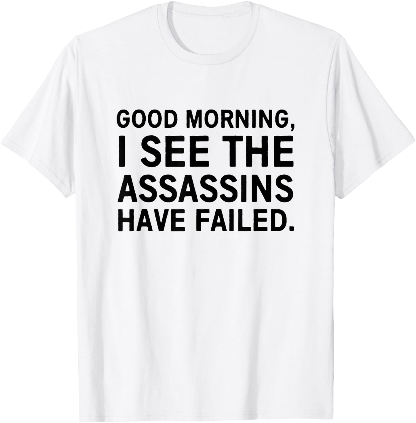 Good morning I see the assassins have failed T-Shirt - T-Shirt | White