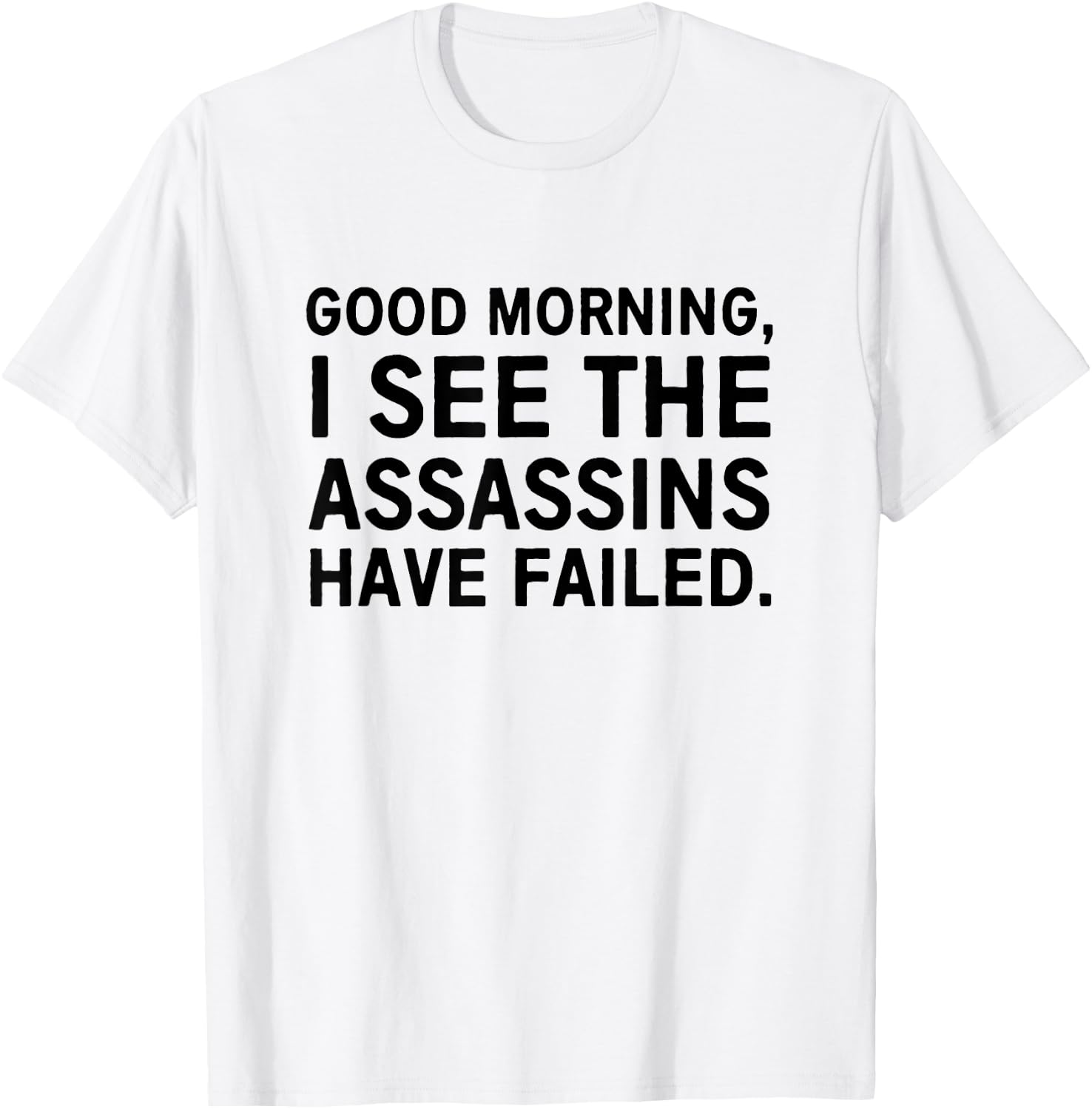 Good morning I see the assassins have failed T-Shirt - T-Shirt | White