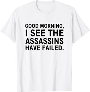Good morning I see the assassins have failed T-Shirt - T-Shirt | White