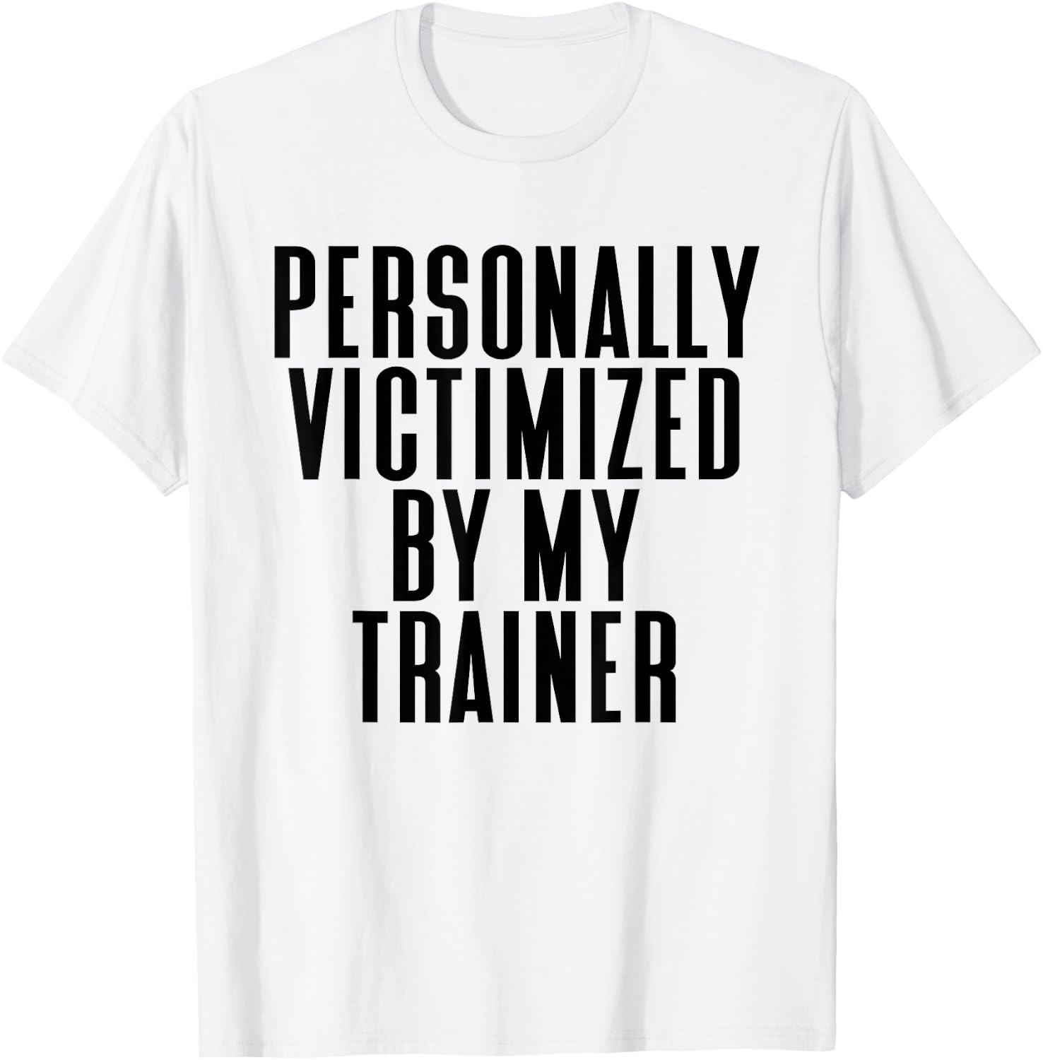 Personally Victimized By My Trainer Funny Gym T-Shirt - T-Shirt | White
