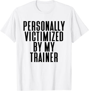 Personally Victimized By My Trainer Funny Gym T-Shirt - T-Shirt | White
