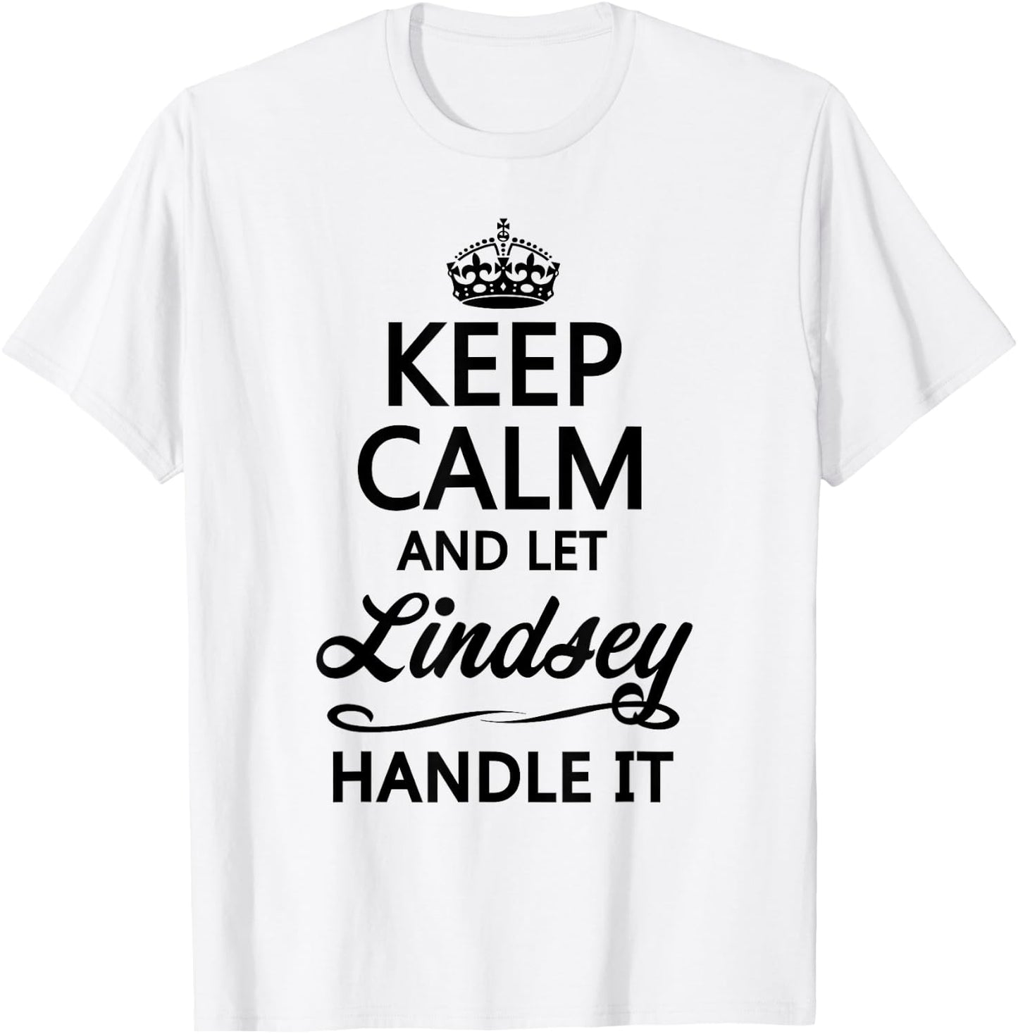 KEEP CALM and let LINDSEY Handle It | Funny Name Gift T-Shirt - T-Shirt | White