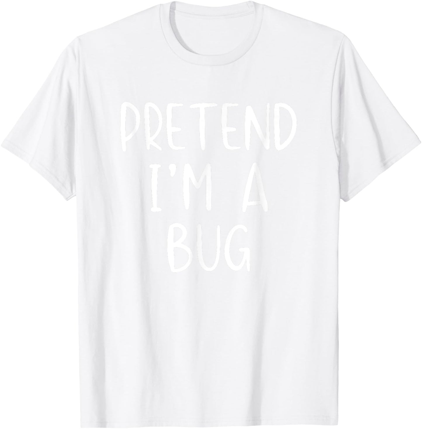 Pretend I'm A Bug Costume Halloween Simple Funny T-Shirt - T-Shirt | White