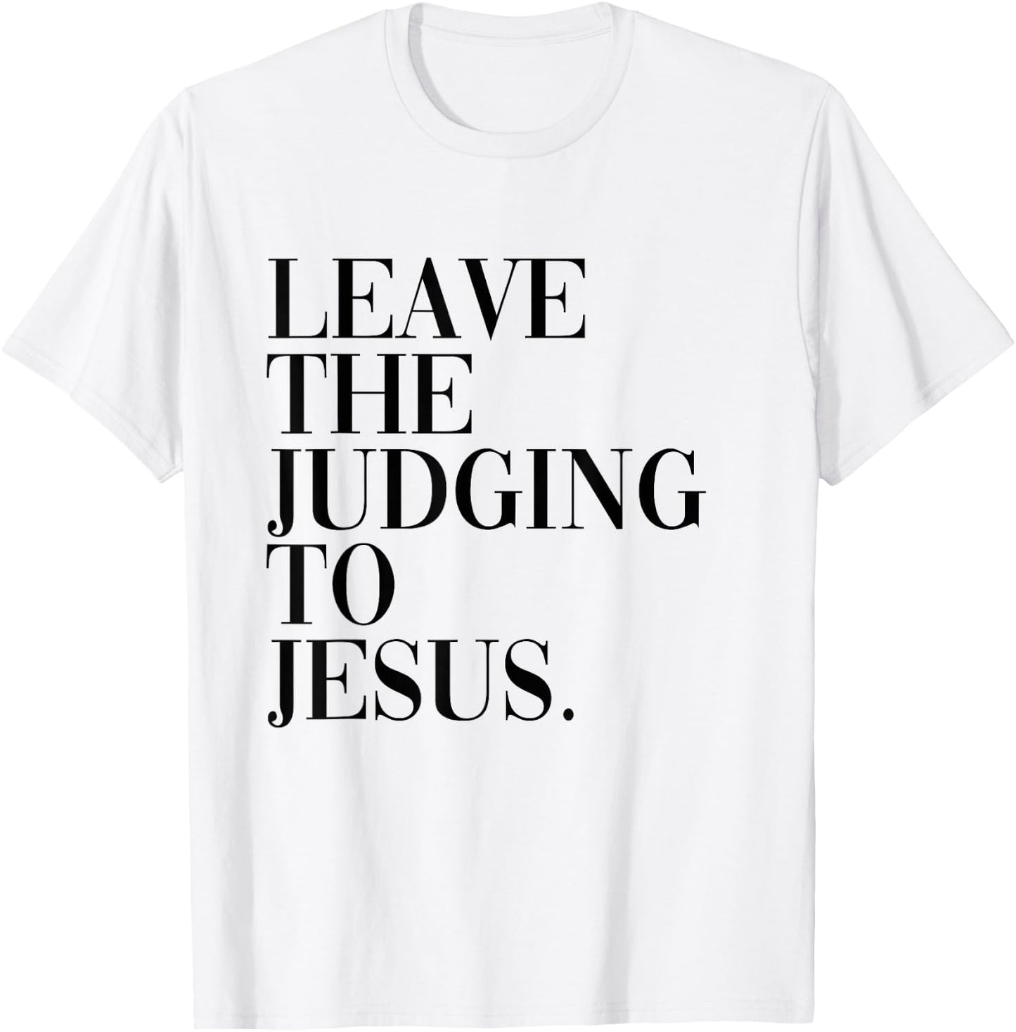 Leave The Judging to Jesus Religious Verse - Christian Theme T-Shirt - T-Shirt | White