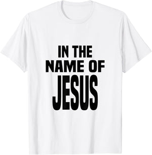 In the Name of Jesus, in the Name of Jesus T-Shirt - T-Shirt | White
