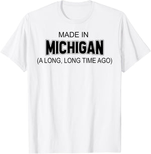 Made In Michigan A Long Long Time Ago T-Shirt - T-Shirt | White