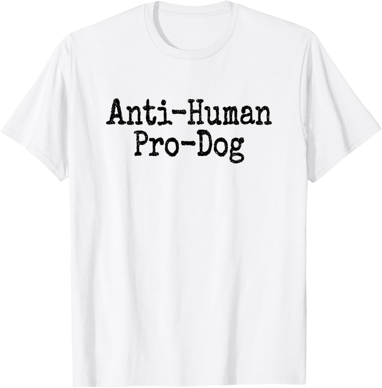 Anti Human Pro Dog Antisocial but Love Dogs T-Shirt - T-Shirt | White