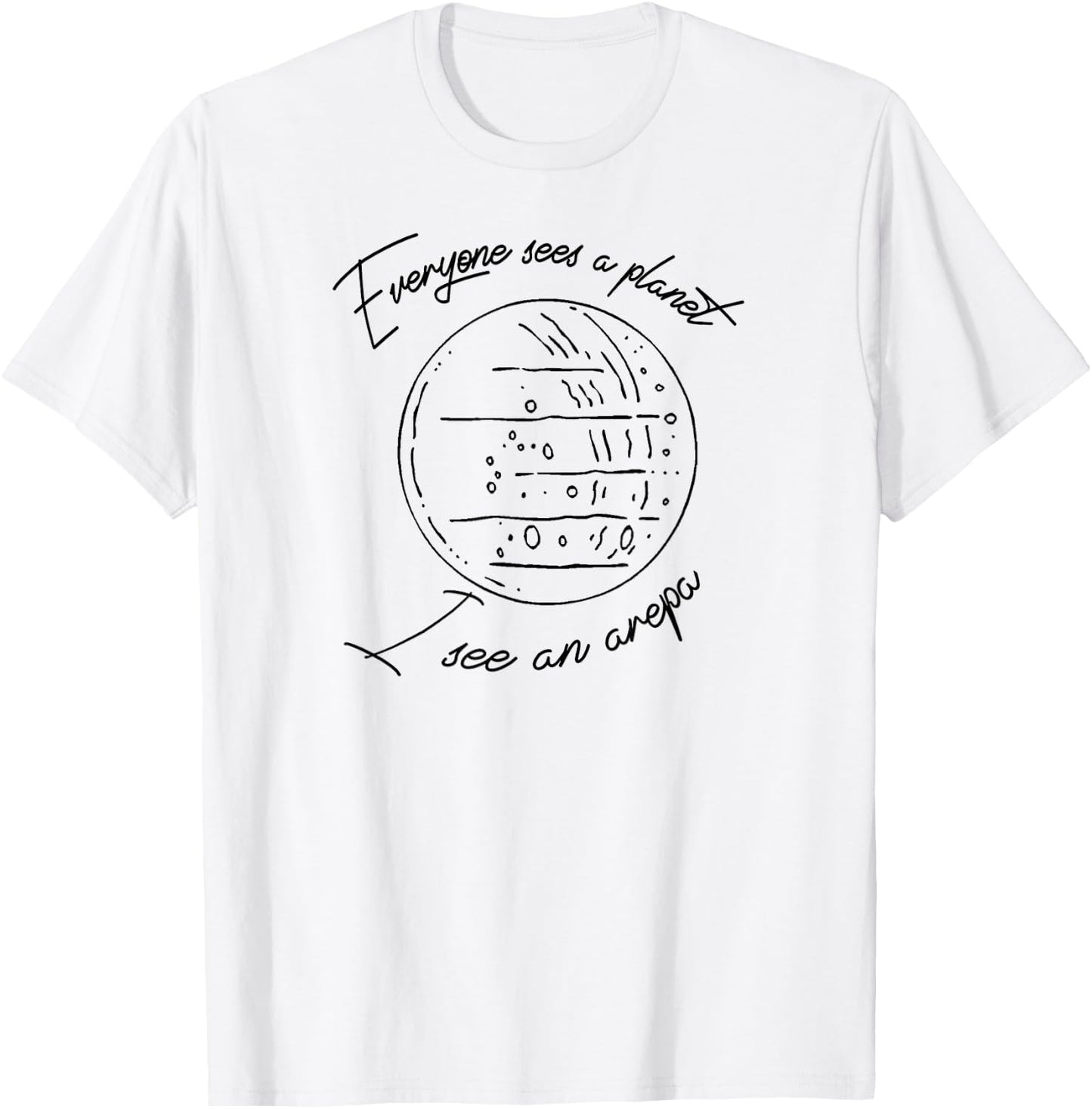 Everyone sees a PLANET I see an AREPA Venezuela T-Shirt - T-Shirt | White