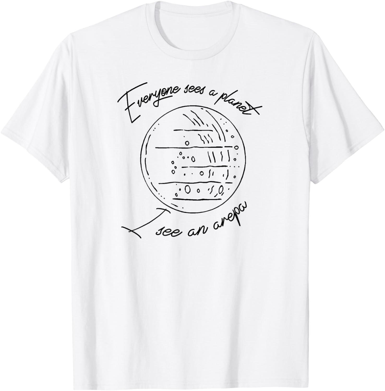 Everyone sees a PLANET I see an AREPA Venezuela T-Shirt - T-Shirt | White