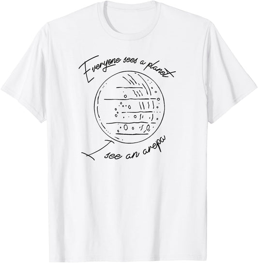 Everyone sees a PLANET I see an AREPA Venezuela T-Shirt - T-Shirt | White