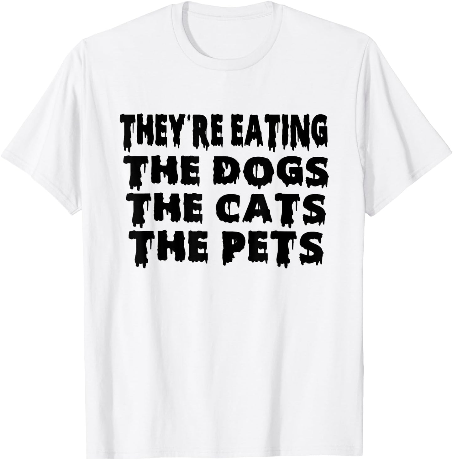 They're Eating The Dogs the Cats the Pets Halloween T-Shirt - T-Shirt | White