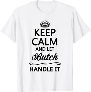 KEEP CALM and let BUTCH Handle It | Funny Name Gift T-Shirt - T-Shirt | White