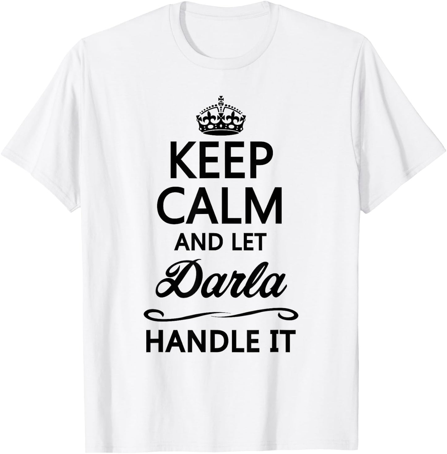 KEEP CALM and let DARLA Handle It | Funny Name Gift T-Shirt - T-Shirt | White
