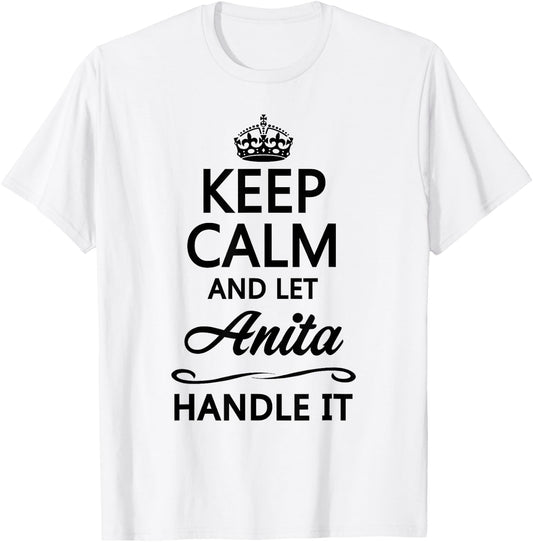 KEEP CALM and let ANITA Handle It | Funny Name Gift T-Shirt - T-Shirt | White