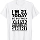 I'm 21 Today Buy Me A Drink And Sign My Shirt T-Shirt - T-Shirt | White