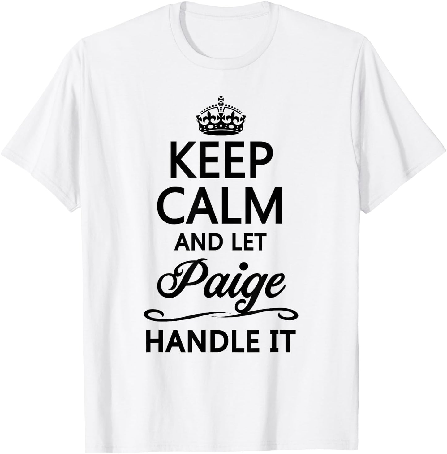 KEEP CALM and let PAIGE Handle It | Funny Name Gift T-Shirt - T-Shirt | White