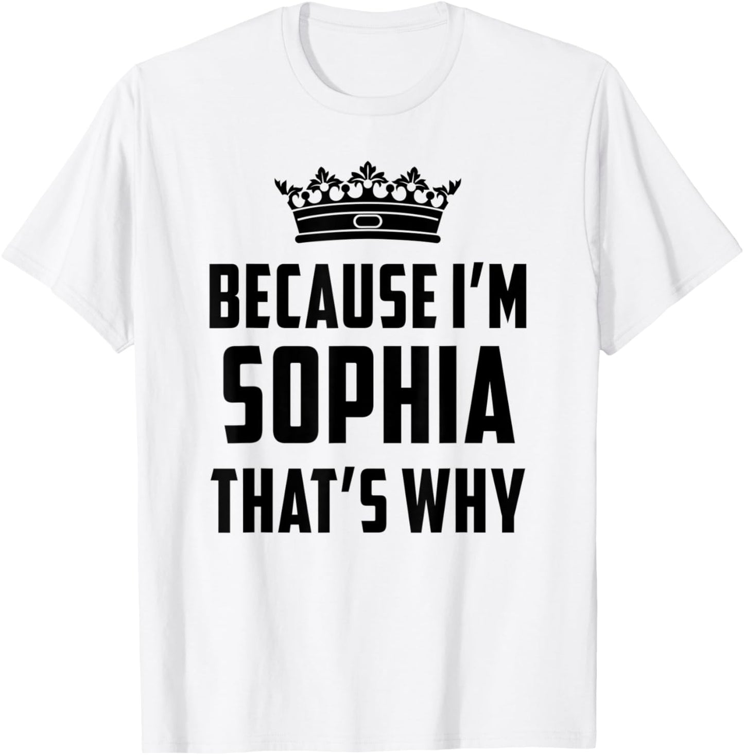 Because I'm Sophia That's Why Funny Sophia T-Shirt - T-Shirt | White