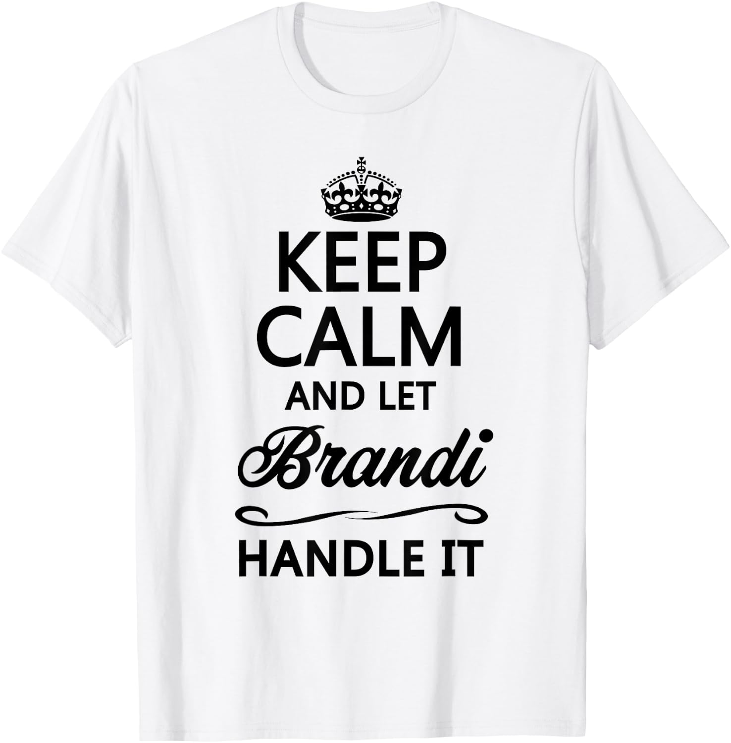 KEEP CALM and let BRANDI Handle It | Funny Name Gift T-Shirt - T-Shirt | White