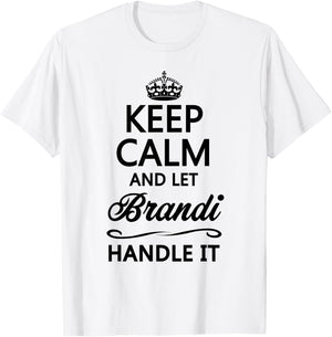 KEEP CALM and let BRANDI Handle It | Funny Name Gift T-Shirt - T-Shirt | White