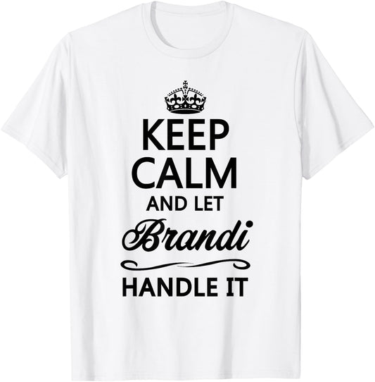 KEEP CALM and let BRANDI Handle It | Funny Name Gift T-Shirt - T-Shirt | White