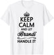KEEP CALM and let BRANDI Handle It | Funny Name Gift T-Shirt - T-Shirt | White