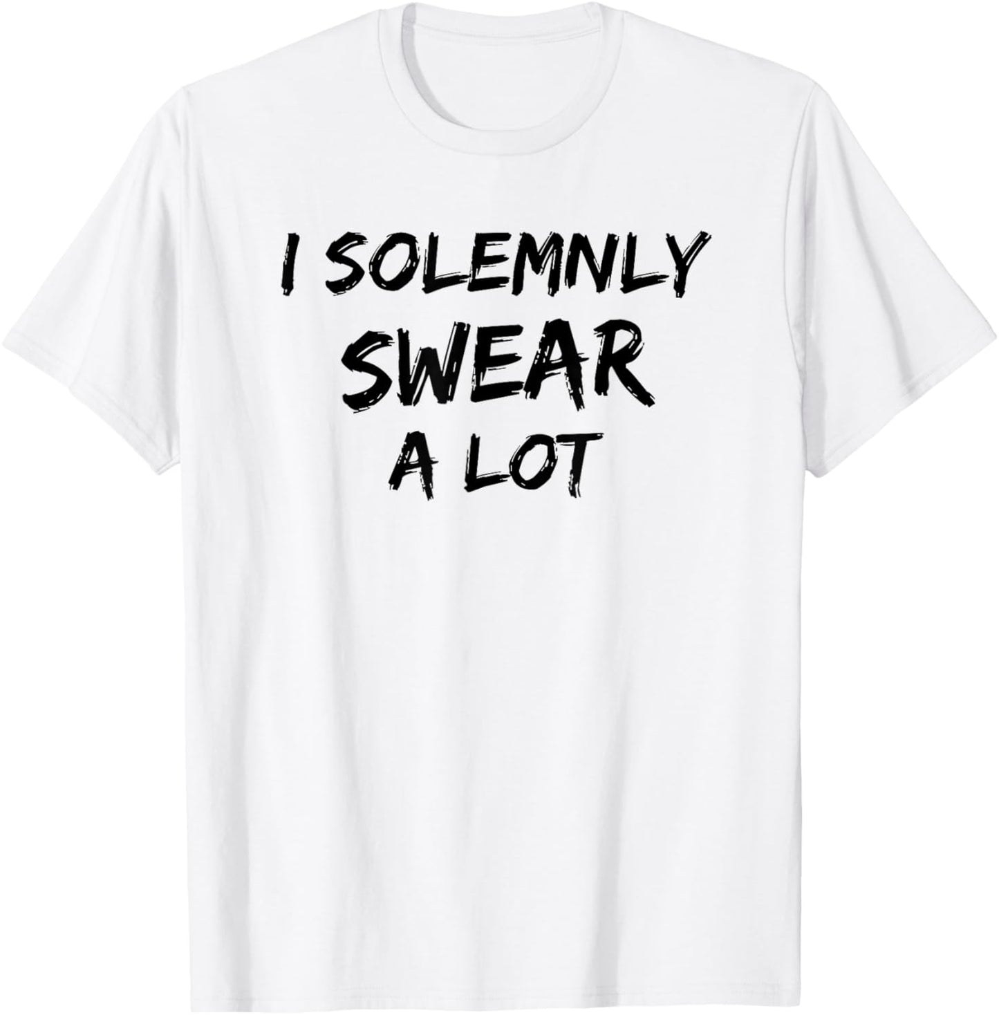 I Solemnly Swear A Lot Funny Cursing Cuss Vows Promise T-Shirt - T-Shirt | White