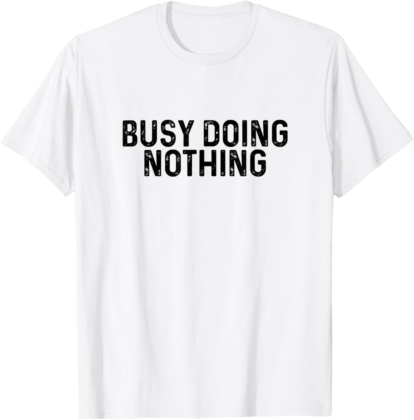 Busy Doing Nothing Funny Quote Saying Novelty T-Shirt - T-Shirt | White