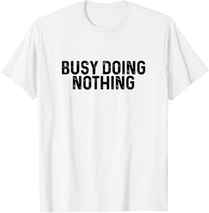 Busy Doing Nothing Funny Quote Saying Novelty T-Shirt - T-Shirt | White