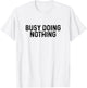 Busy Doing Nothing Funny Quote Saying Novelty T-Shirt - T-Shirt | White