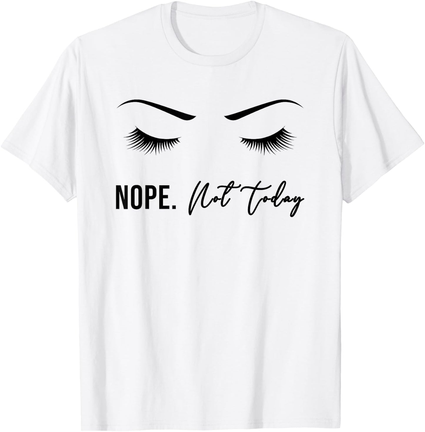 Nope Not Today Shirt | Cute Woman Girl Funny T-Shirt - T-Shirt | White
