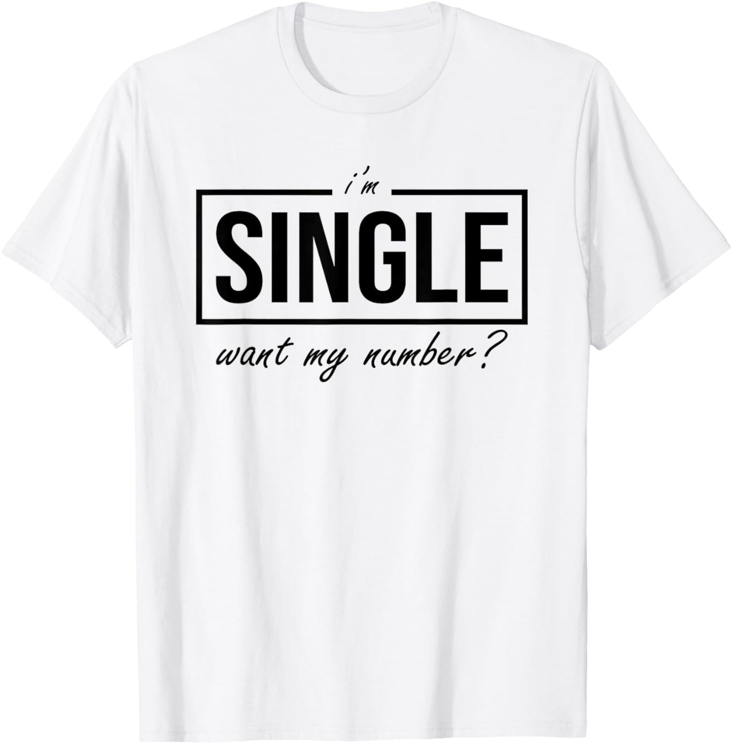 Funny I Am Single Want My Number T-Shirt - T-Shirt | White
