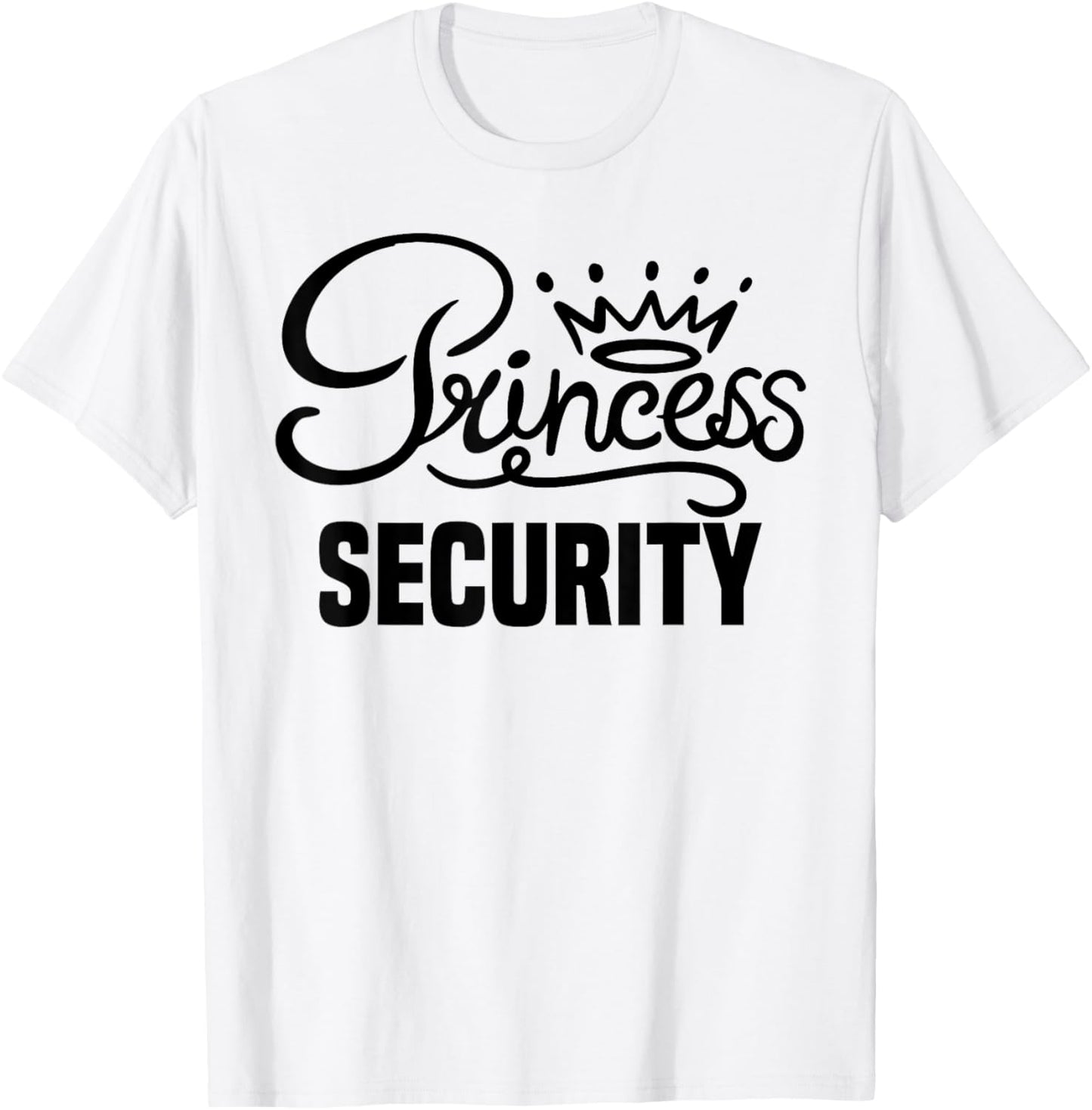 Princess Security Perfects Gifts For Dad Boyfriend Men Funny T-Shirt - T-Shirt | White
