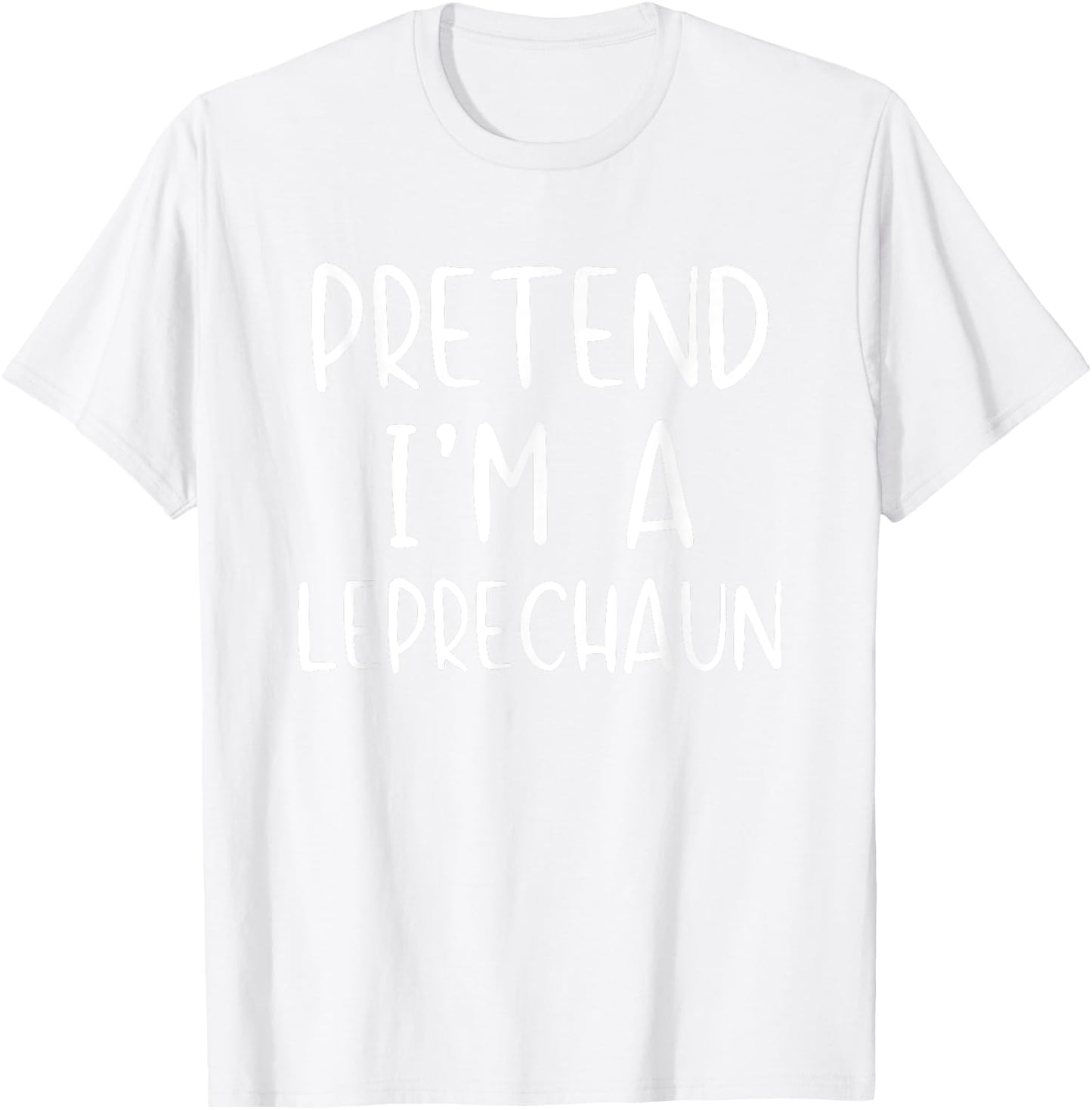 Pretend I'm Leprechaun Costume Halloween Simple Funny Irish T-Shirt - T-Shirt | White