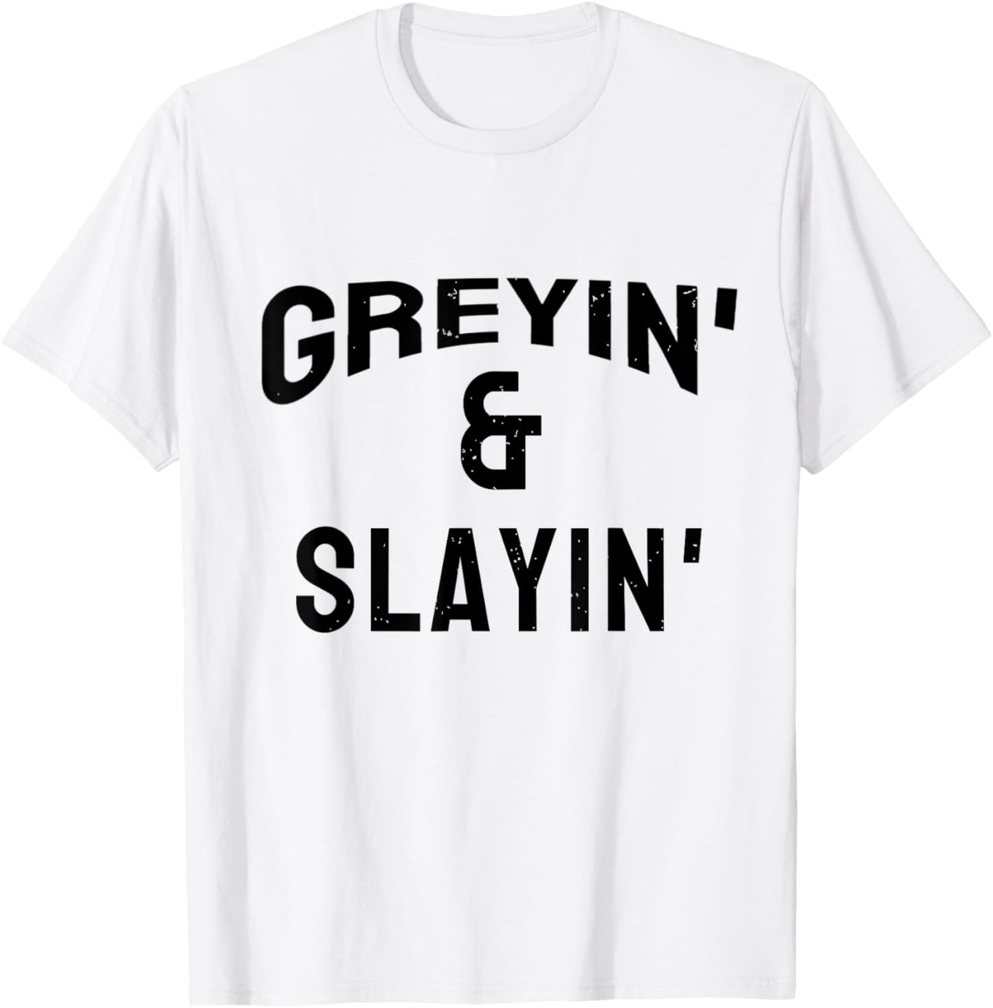 Greyin And Slayin Funny Grey Hair Workout T-Shirt - T-Shirt | White