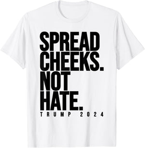 Spread Cheeks Not Hate Funny Trump 2024 Election Fitness Gym T-Shirt - T-Shirt | White