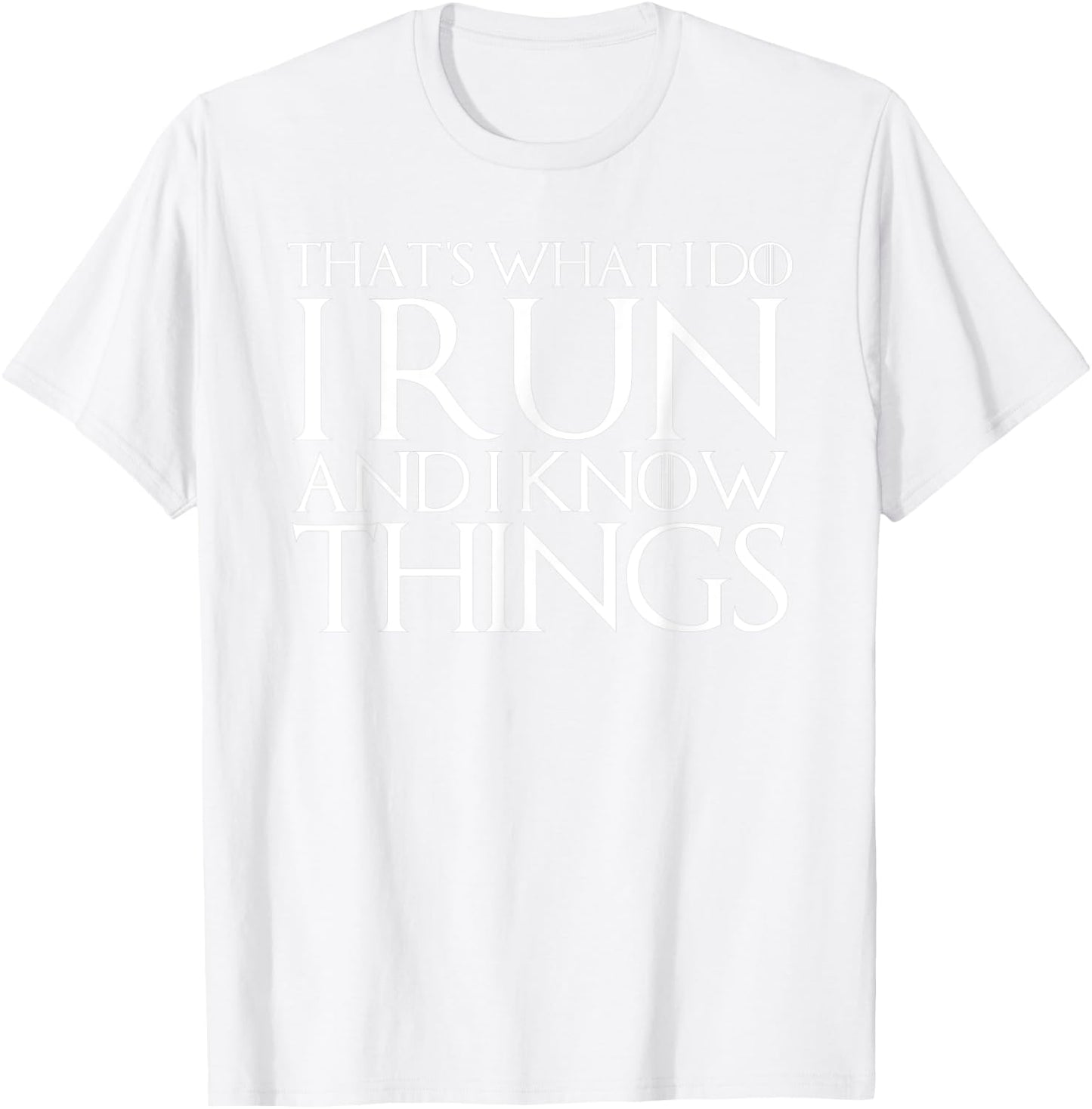 That's What I Do I Run and I Know Things T-Shirt - T-Shirt | White