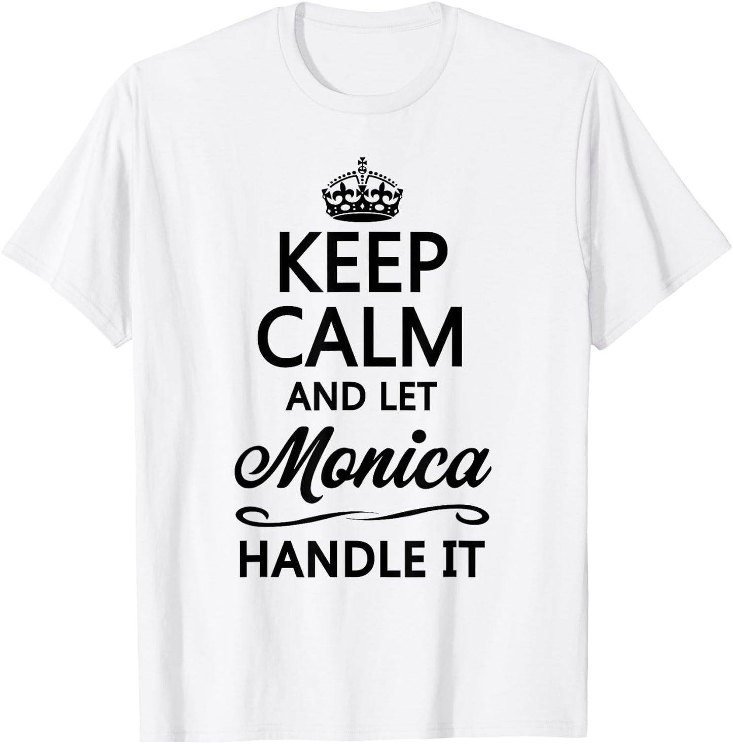 Keep Calm and Let Monica Handle It Funny Name Gift T-Shirt - T-Shirt | White