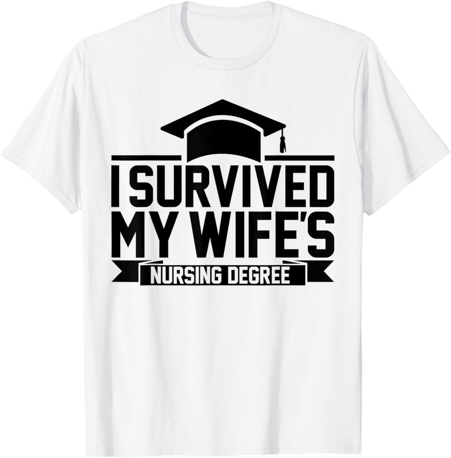 I Survived My Wife's Nursing Degree Nursing School Husband T-Shirt - T-Shirt | White