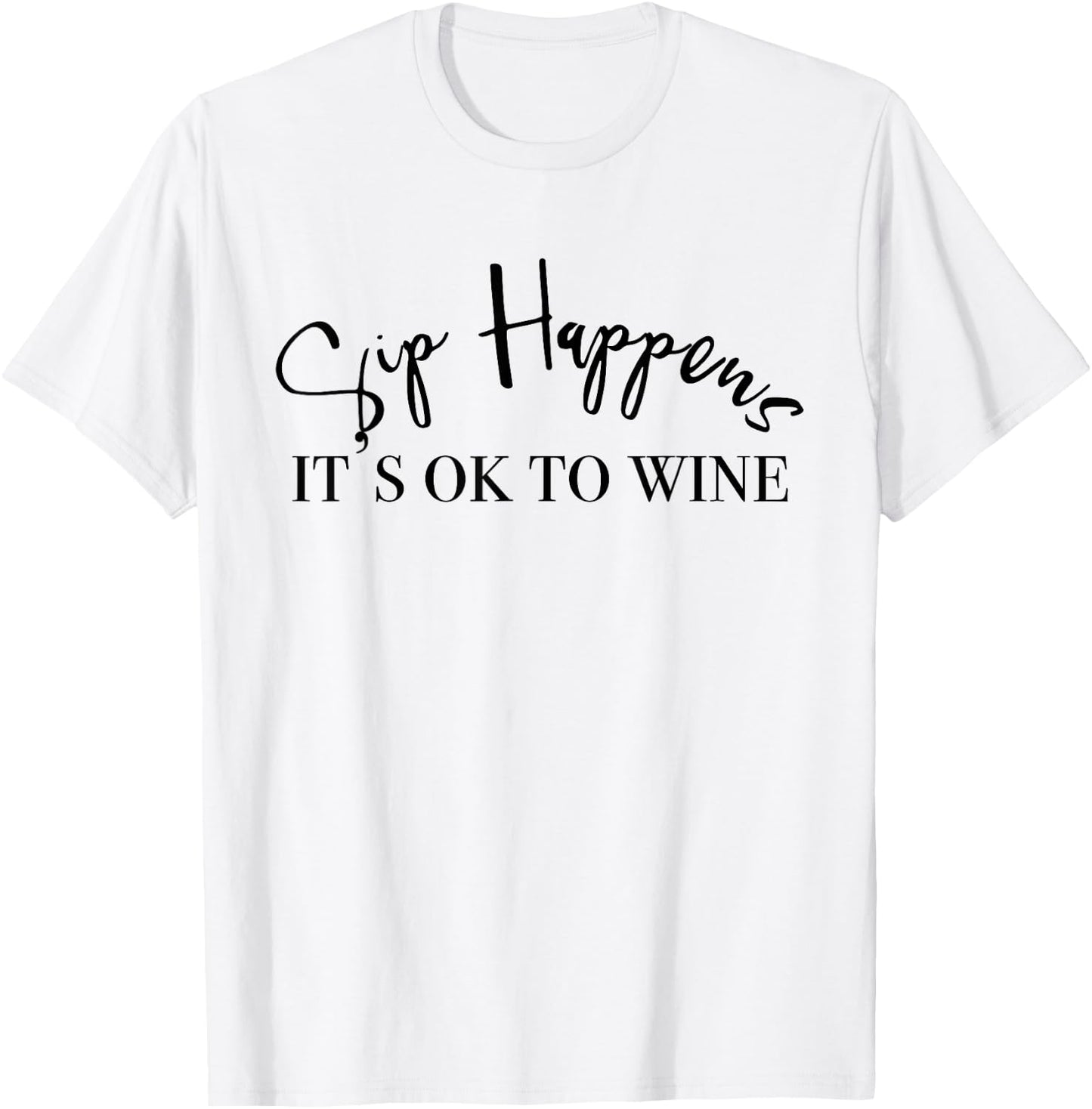 Sip Happens Its Ok To Wine T-Shirt - T-Shirt | White