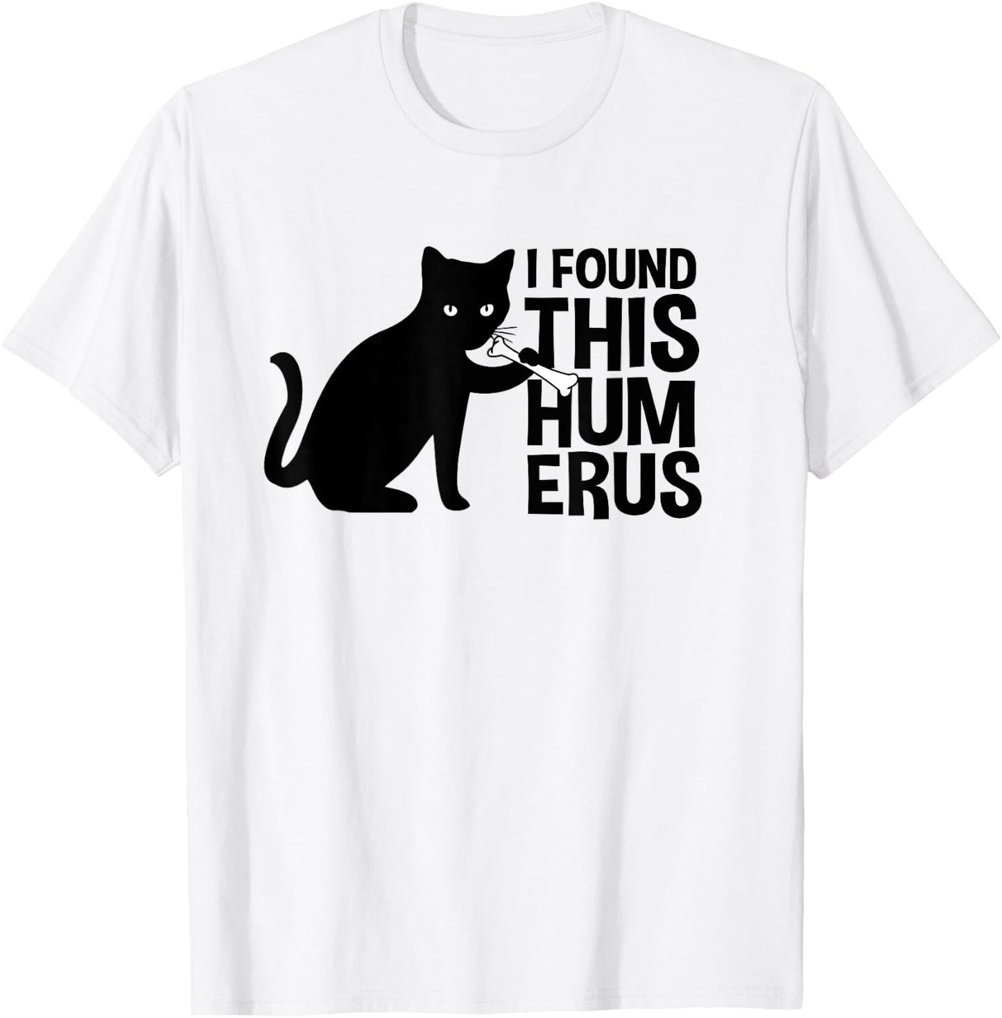 I Found This Humerus Cats Humorous Black Cat wi Bone Women Girls Kids T-Shirt - T-Shirt | White