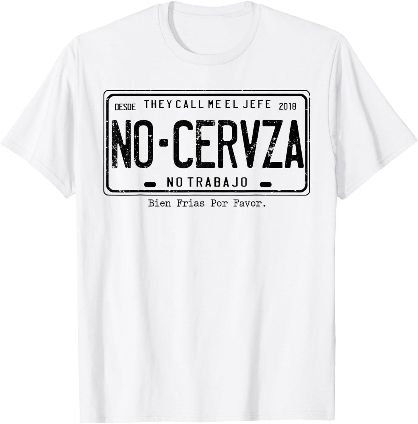 They Call Me El Jefe No Cerveza No Trabajo T-Shirt - T-Shirt | White