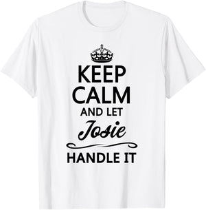 KEEP CALM and let JOSIE Handle It | Funny Name Gift T-Shirt - T-Shirt | White