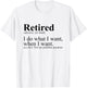 Retired I Do What I Want Funny Humor Retirement T-Shirt - T-Shirt | White